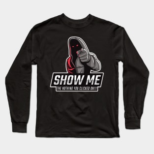 Show me the NOTHING you clicked on - Tech Humor Long Sleeve T-Shirt